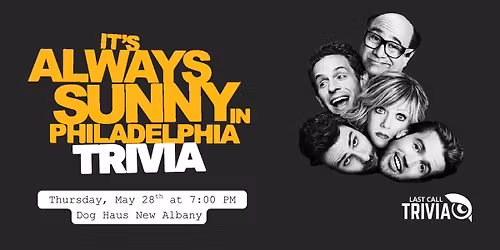 It's Always Sunny in Philadelphia Trivia @ Dog Haus Biergarten