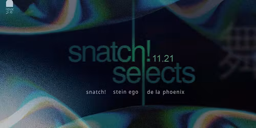 Snatch! selects: De La Phoenix, Stein Ego, Snatch!