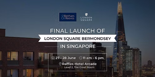 Final Phase Launch of London Square Bermondsey in Singapore