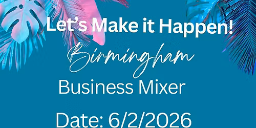 Let's Make It Happen! Birmingham Business Mixer