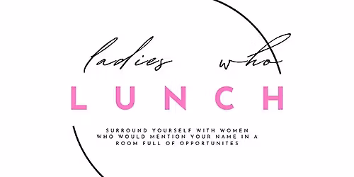 Copy of Ladies Who Lunch - April Meeting