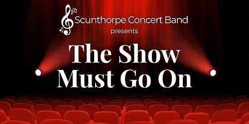 Scunthorpe Concert Band presents: The Show Must Go On