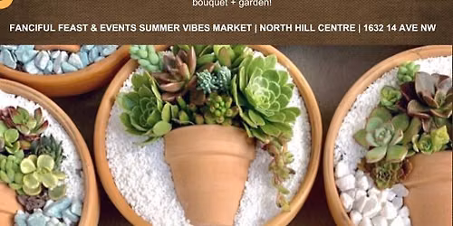 Succulent Garden | Fanciful Feast Events Summer Vibes Market at North Hill Centre