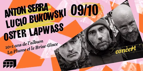 COMPLET \/ ANTON SERRA \u00b7 LUCIO BUKOWSKI \u00b7 OSTER LAPWASS \u00b7 March\u00e9 Gare LYON
