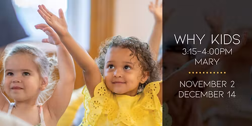WHY Kids (age 4 - 10) \/ Mary LaChappelle
