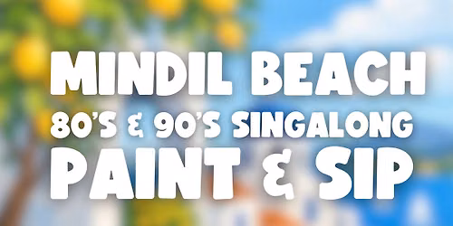 80s & 90s SINGALONG PAINT AND SIP MINDIL BEACH x PAINT JUICY