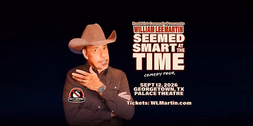 Georgetown, TX - William Lee Martin - Seemed Smart at the Time Tour - Palace Theatre - 7:30pm