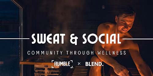 SWEAT & SOCIAL \u2014 A Wellness Reset by RUMBLE x BLEND at PRML