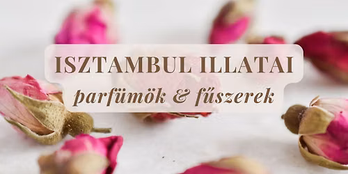 Isztambul illatai - parf\u00fcm\u00f6k & f\u0171szerek