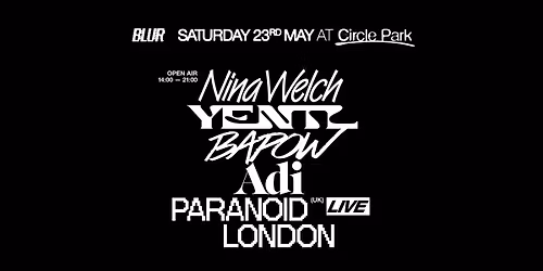 BLUR \u00b7 Circle Park Open Air \u00b7 with Paranoid London (live), Yentl, Adi, Nina Welch, Bapow