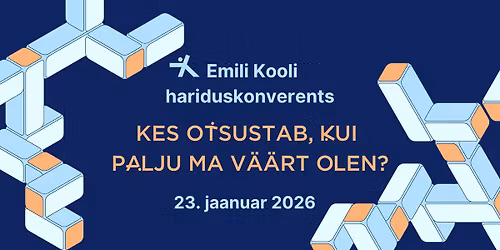 Emili Kooli hariduskonverents 2026 - Kes otsustab, kui palju ma v\u00e4\u00e4rt olen?