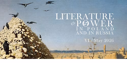 VI Mi\u0119dzynarodowa Konferencja Naukowa \u201eLiteratura a w\u0142adza w Polsce i w Rosji\u201d (21\u201323.05.2026)