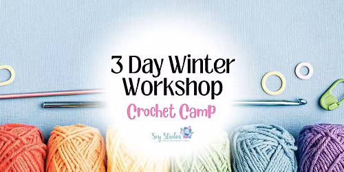 3 Day Winter Workshop: Crochet Camp