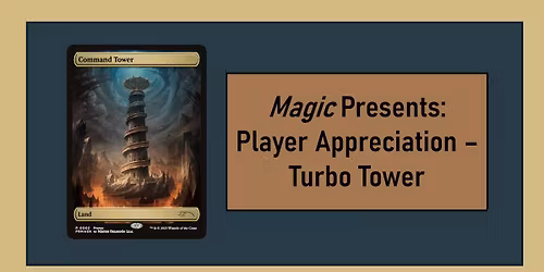 Magic Presents: Player Appreciation - Turbo Tower Commander Tournament