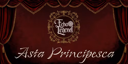 Echa Legend: Asta Principesca