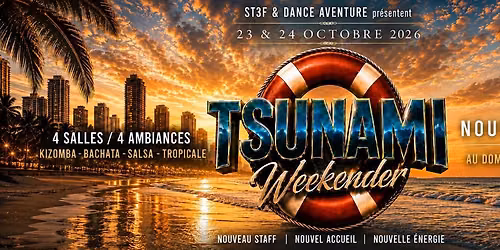 TSUNAMI WEEKENDER - 4SALLES\/4 AMBIANCES - KIZOMBA-BACHATA-SALSA-TROPICALE