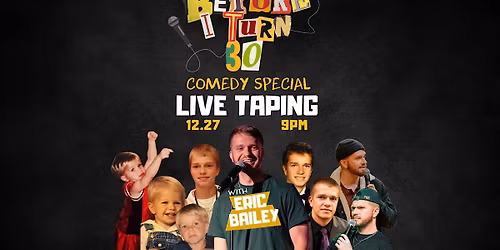 Eric Bailey - The Before I Turn 30 Live Comedy Special Taping