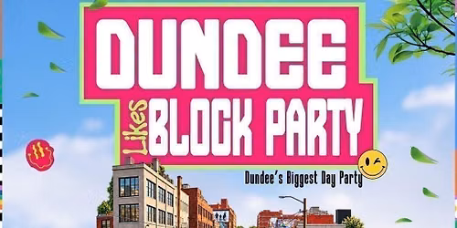 DUNDEE LIKES BLOCK PARTY 