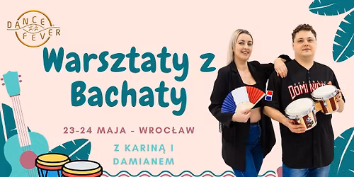 Warsztaty Bachaty z Karin\u0105 i Damianem - Wroc\u0142aw | 23\u201324 maja 