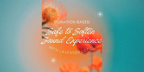 Safe to Soften Sound Experience **Donation Based**