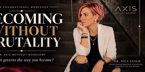 Becoming Without Brutality: An AXIS Method Workshop