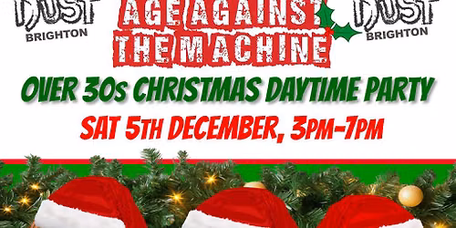 BRIGHTON Age Against The Machine - Over 30s Xmas Daytime Party
