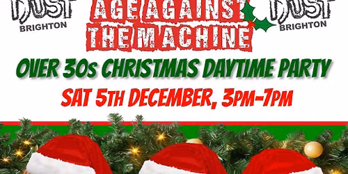 BRIGHTON Age Against The Machine - Over 30s Xmas Daytime Party