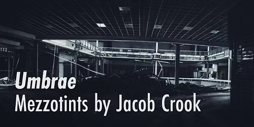 Umbrae: Mezzotints by Jacob Crook