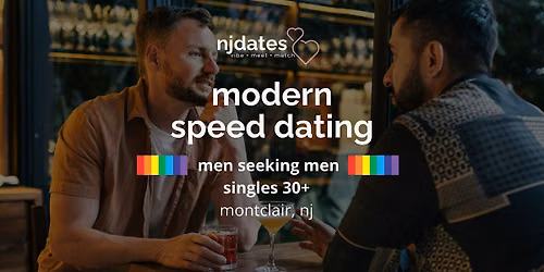 NJ | Modern Speed Dating | Men Seeking Men | Singles 30+ | MONTCLAIR