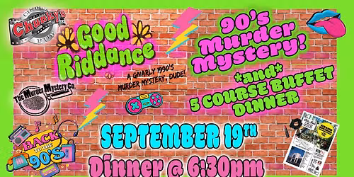 18+ MURDER MYSTERY DINNER: GOOD RIDDANCE: A GNARLY 1990'S MYSTERY, DUDE! 09\/19