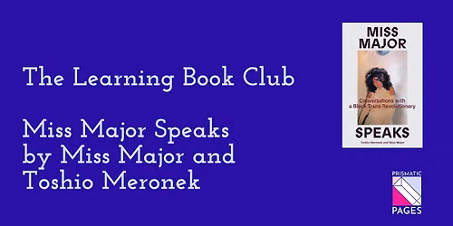 The Learning Book Club June 2026: Miss Major Speaks by Miss Major Griffin-Gracy and Toshio Meronek