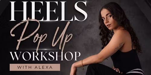 \ud83d\udc60Heels Pop Up Workshop with Alexa