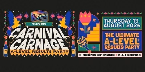 Tuned - Carnival Carnage (A-Level Results Night) - Nottingham's Biggest Student Night - 2-4-1 Drinks All Night Long - (inc Silent Disco In Beta Room) 13\/08\/25