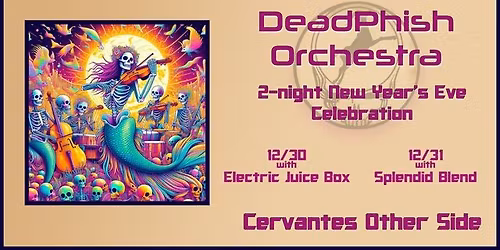 Deadphish Orchestra - 2 Night NYE Celebration w\/ Electric Juice Box & Splendid Blend