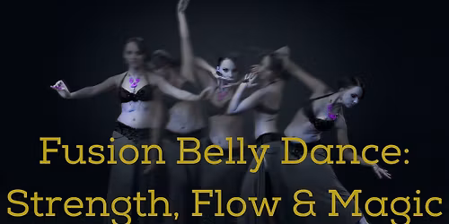 Fusion Belly Dance: Strength, Flow & Magic