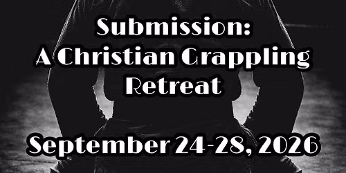 Submission: A Christian Grappling Retreat