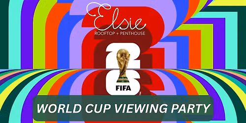FIFA World Cup Viewing Party @ Elsie Rooftop + Penthouse