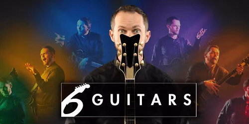 6 Guitars at The Ritz Theater at Wayne Densch Performing Arts Center
