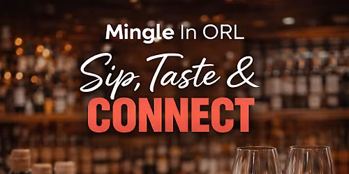Sip, Taste & Connect  | Mingle In ORL