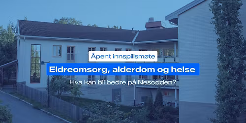 Innspillsm\u00f8te: Eldreomsorg, alderdom og helse