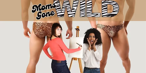 MOMS GONE WILD, a Comedy Paint and Sip
