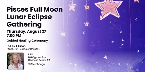 Pisces Full Moon Lunar Eclipse Gathering