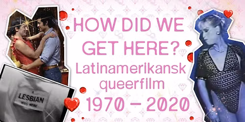 How Did We Get Here? Latin American Queer Film 1970 - 2020!