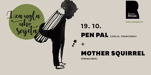 Iza ugla, uho svijeta: PEN PAL + MOTHER SQUIRREL