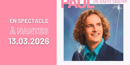 Paul de Saint-Sernin \u00e0 Nantes \u2022 en spectacle le 13 mars 2026 \u2022 Cit\u00e9 des Congr\u00e8s