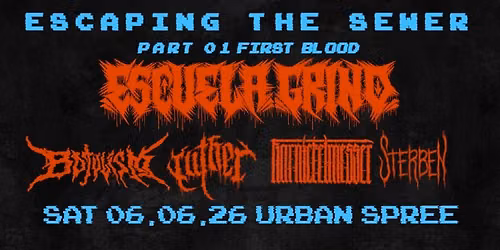 ESCUELA GRIND + BOTULISM + LUTHER + KARNICKELMESSER + STERBEN @ URBAN SPREE - ESCAPING THE SEWER