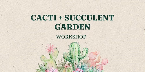 Cacti + Succulent Garden Workshop