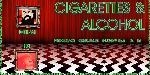Cigarettes & Alcohol by Kedlavi - Vrtoglavica, Gornji Klub - \u010cetvrtak 06.11.