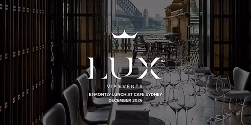 LUX VIP SYD : Our Bi-Montly Lunch at Cafe Sydney (December 2026)