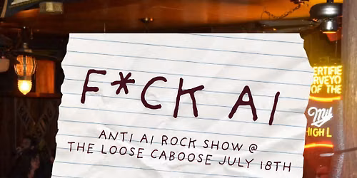 F*CK AI - AN ANTI AI ROCK SHOW @ LOOSE CABOOSE